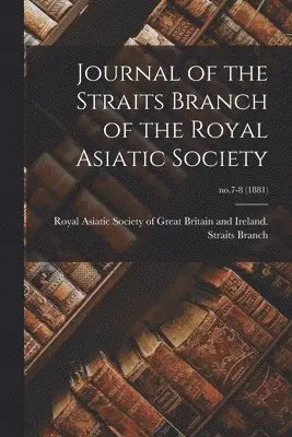 Royal Asiatic Society of Great Britai - Journal of the Straits Branch of the Royal Asiatic Society; no.7-8 (1881), Häftad. Tillgänglighet: Lägg i varukorg