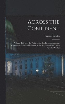 Samuel 1826-1878 Bowles - Across the Continent [microform], Inbunden. Tillgänglighet: Lägg i varukorg