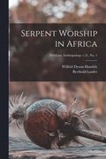 Serpent Worship in Africa; Fieldiana Anthropology v.21, no. 1