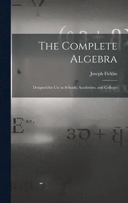 Joseph 1833- Ficklin - Complete Algebra, Inbunden. Tillgänglighet: Lägg i varukorg