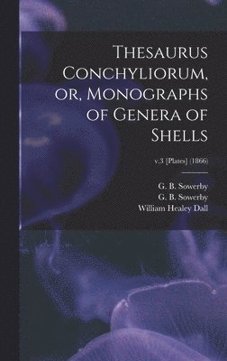 Thesaurus Conchyliorum, or, Monographs of Genera of Shells; v.3 [Plates] (1866), Inbunden