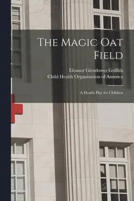 Eleanor Glendower Griffith, Child Health Organization Of America - Magic Oat Field, Häftad. Tillgänglighet: Lägg i varukorg