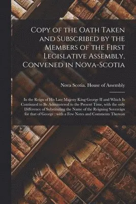 Nova Scotia House of Assembly - Copy of the Oath Taken and Subscribed by the Members of the First Legislative Assembly, Convened in Nova-Scotia [microform], Häftad. Tillgänglighet: Lägg i varukorg