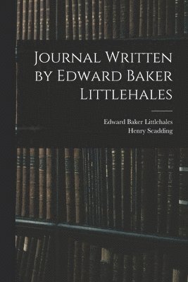 Henry 1813-1901 Scadding, Edward Baker D. Littlehales - Journal Written by Edward Baker Littlehales, Häftad. Tillgänglighet: Lägg i varukorg
