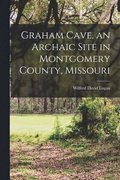 Graham Cave, an Archaic Site in Montgomery County, Missouri