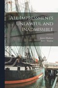 All Impressments Unlawful and Inadmissible