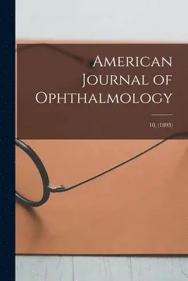 American Journal of Ophthalmology; 10, (1893)
