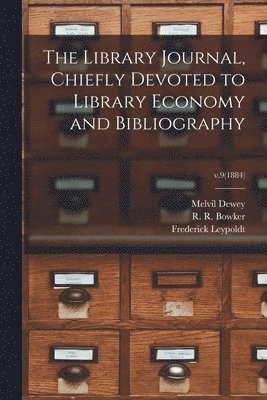 Melvil 1851-1931 Dewey, Frederick 1835-1884 Leypoldt, R. R. (Richard Rogers) Bowker - Library Journal, Chiefly Devoted to Library Economy and Bibliography; v.9(1884), Häftad