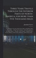 Three Years Travels Through the Interior Parts of North-America, for More Than Five Thousand Miles [microform]