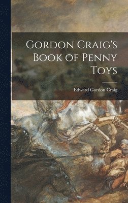 Edward Gordon 1872-1966 Craig - Gordon Craig's Book of Penny Toys, Inbunden. Tillgänglighet: Lägg i varukorg