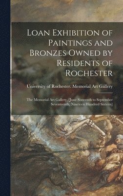 Loan Exhibition of Paintings and Bronzes Owned by Residents of Rochester, Inbunden