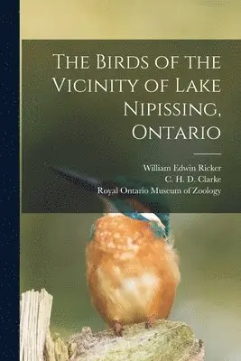William Edwin Ricker - The Birds of the Vicinity of Lake Nipissing, Ontario, Häftad. Tillgänglighet: Lägg i varukorg