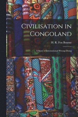 H. R. Fox (Henry Richard Fox) Bourne - Civilisation in Congoland, Häftad