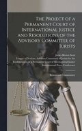 The Project of a Permanent Court of International Justice and Resolutions of the Advisory Committee of Jurists