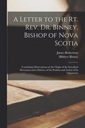 A Letter to the Rt. Rev. Dr. Binney, Bishop of Nova Scotia [microform]