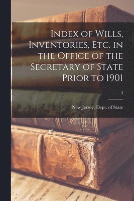 New Jersey Dept of State - Index of Wills, Inventories, Etc. in the Office of the Secretary of State Prior to 1901; 3, Häftad. Tillgänglighet: Lägg i varukorg