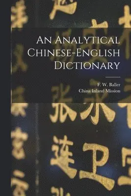 F. W. (Frederick William) Baller, China Inland Mission - Analytical Chinese-English Dictionary, Häftad. Tillgänglighet: Lägg i varukorg