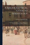 A Bibliographical Guide to Sematology; a List of the Most Important Works and Reviews on Sematological Subjects Hitherto Published