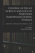 Control of Decay in Bolts and Logs of Northern Hardwoods During Storage; no.63