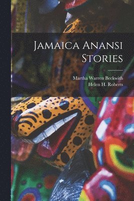 Martha Warren 1871-1959 Beckwith, Helen H. (Helen Heffron) Roberts - Jamaica Anansi Stories, Häftad. Tillgänglighet: Lägg i varukorg