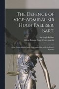 Defence of Vice-Admiral Sir Hugh Palliser, Bart. [microform]