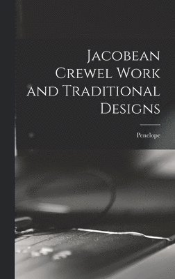 Penelope - Jacobean Crewel Work and Traditional Designs, Inbunden