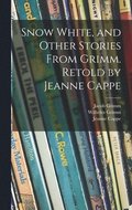Snow White, and Other Stories From Grimm. Retold by Jeanne Cappe