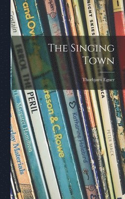 Thorbjørn 1912- Egner - The Singing Town, Inbunden