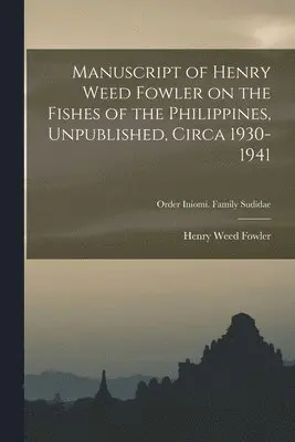 Henry Weed 1878-1965 Fowler - Manuscript of Henry Weed Fowler on the Fishes of the Philippines, Unpublished, Circa 1930-1941; Order Iniomi. Family Sudidae, Häftad. Tillgänglighet: Lägg i varukorg