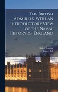 The British Admirals. With an Introductory View of the Naval History of England; v.3