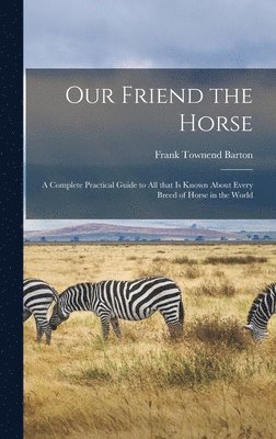 Frank Townend Barton - Our Friend the Horse, Inbunden