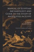 Manual of Egyptian Archaeology and Guide to the Study of Antiquities in Egypt