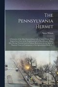 The Pennsylvania Hermit [microform]
