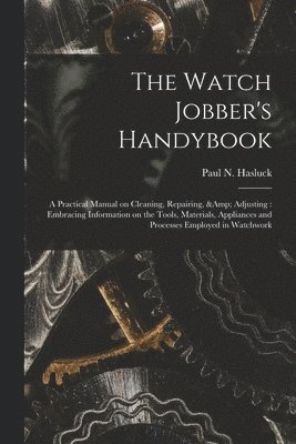 Paul N. (Paul Nooncree) Hasluck - Watch Jobber's Handybook, Häftad. Tillgänglighet: Lägg i varukorg