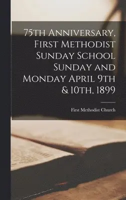 Ont ). First Methodist Church (Hamilton - 75th Anniversary, First Methodist Sunday School Sunday and Monday April 9th & 10th, 1899 [microform], Inbunden. Tillgänglighet: Lägg i varukorg