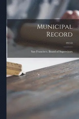 San Francisco (Calif Board of Supe - Municipal Record; 1915 8, Häftad. Tillgänglighet: Lägg i varukorg