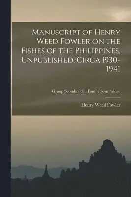 Henry Weed 1878-1965 Fowler - Manuscript of Henry Weed Fowler on the Fishes of the Philippines, Unpublished, Circa 1930-1941; Group Scombroidei, Family Scombridae, Häftad. Tillgänglighet: Lägg i varukorg