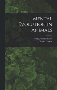Mental Evolution in Animals [microform]