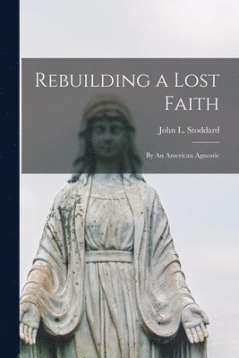 John L. (John Lawson) Stoddard - Rebuilding a Lost Faith, Häftad