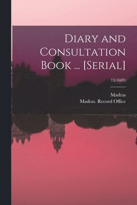 Madras (India Presidency), Madras (India Presidency) Record O - Diary and Consultation Book ... [serial]; 15(1689), Häftad