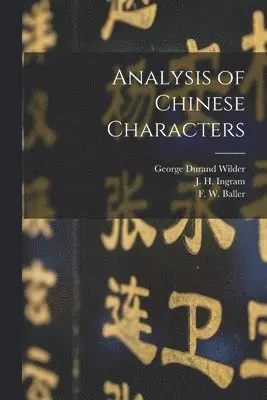 George Durand 1869- Wilder, J. H. (James Henry) Ingram, F. W. (Frederick William) Baller - Analysis of Chinese Characters, Häftad. Tillgänglighet: Lägg i varukorg