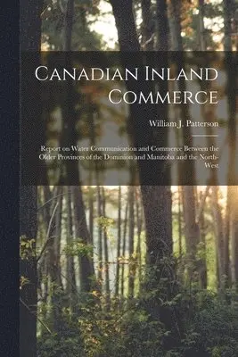 William J. (William John) Patterson - Canadian Inland Commerce [microform], Häftad. Tillgänglighet: Lägg i varukorg