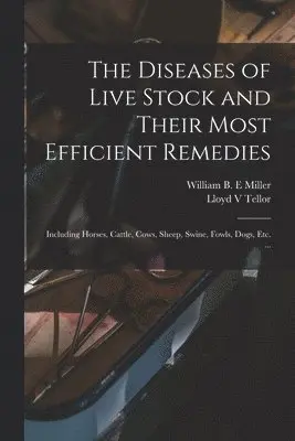 Lloyd V Tellor, William B. E. Miller - Diseases of Live Stock and Their Most Efficient Remedies, Häftad. Tillgänglighet: Lägg i varukorg
