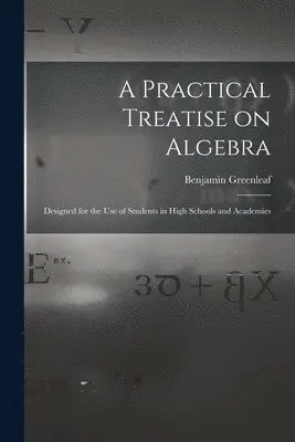 Benjamin 1786-1864 Greenleaf - Practical Treatise on Algebra, Häftad. Tillgänglighet: Lägg i varukorg