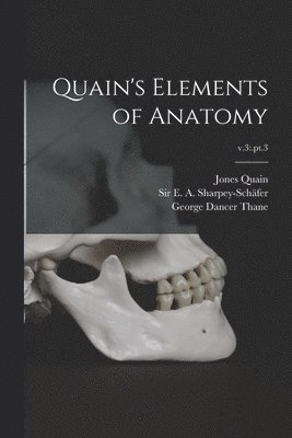 Jones 1796-1865 Quain, E. A. (Edward Albert) Sharpey-Schäfer, George Dancer Thane - Quain's Elements of Anatomy; v.3, Häftad. Tillgänglighet: Lägg i varukorg