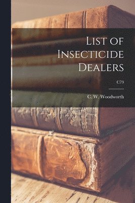 C. W. (Charles William) . Woodworth - List of Insecticide Dealers; C79, Häftad. Tillgänglighet: Lägg i varukorg