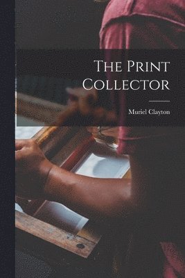 Muriel Clayton - The Print Collector, Häftad. Tillgänglighet: Lägg i varukorg