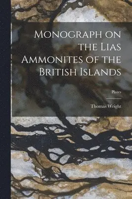 Thomas 1809-1884 Wright - Monograph on the Lias Ammonites of the British Islands; plates, Häftad. Tillgänglighet: Lägg i varukorg