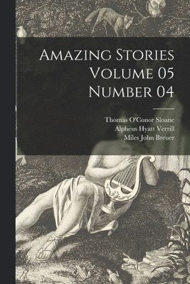 Alpheus Hyatt 1871-1954 Verrill - Amazing Stories Volume 05 Number 04, Häftad