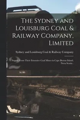 Sydney and Louisburg Coal & Railway Company, Limited [microform]